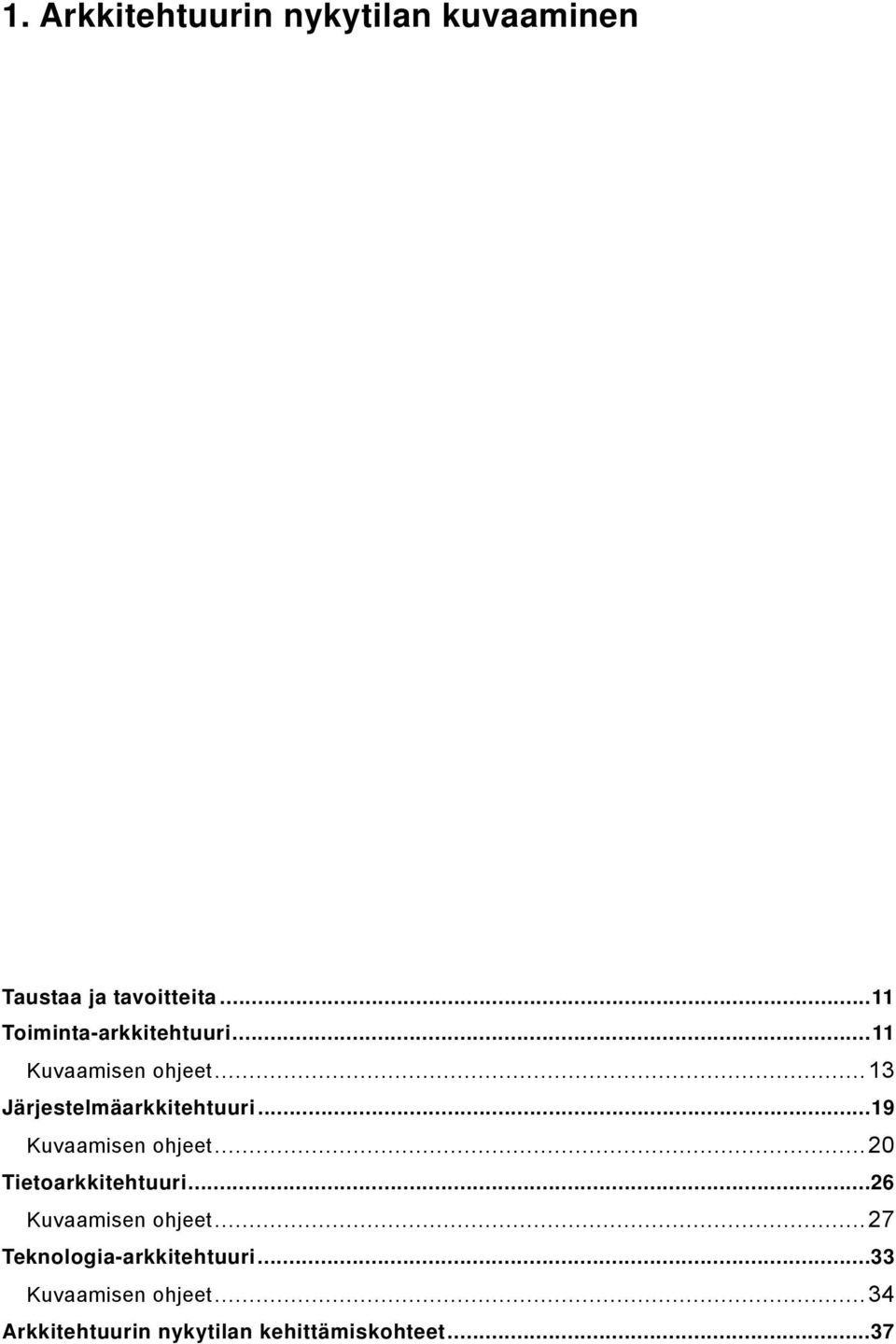 .. 13 Järjestelmäarkkitehtuuri...19 Kuvaamisen ohjeet... 20 Tietoarkkitehtuuri.