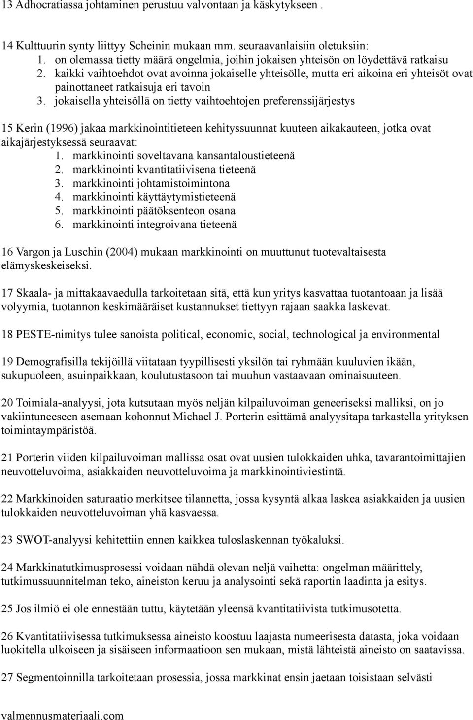 kaikki vaihtoehdot ovat avoinna jokaiselle yhteisölle, mutta eri aikoina eri yhteisöt ovat painottaneet ratkaisuja eri tavoin 3.