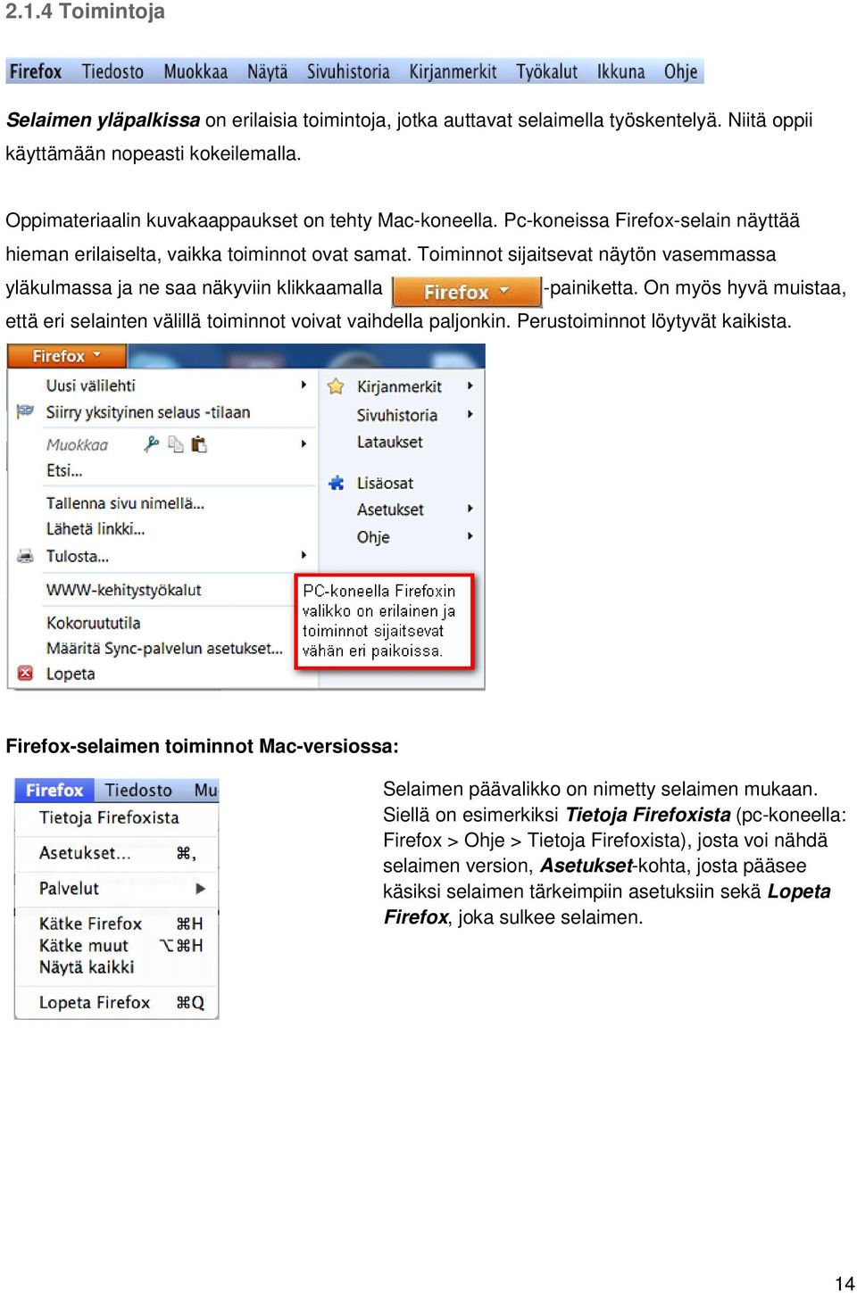 Toiminnot sijaitsevat näytön vasemmassa yläkulmassa ja ne saa näkyviin klikkaamalla -painiketta. On myös hyvä muistaa, että eri selainten välillä toiminnot voivat vaihdella paljonkin.