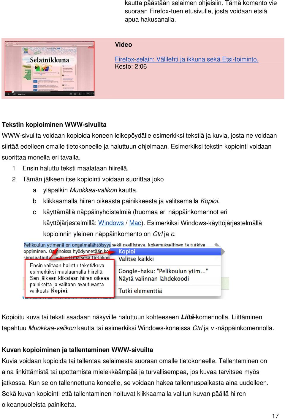 ohjelmaan. Esimerkiksi tekstin kopiointi voidaan suorittaa monella eri tavalla. 1 Ensin haluttu teksti maalataan hiirellä.