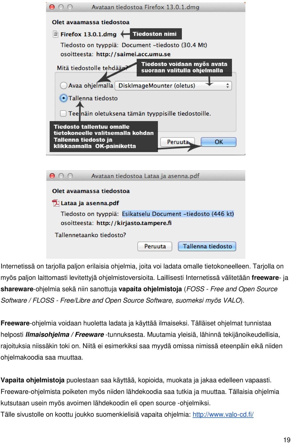 suomeksi myös VALO). Freeware-ohjelmia voidaan huoletta ladata ja käyttää ilmaiseksi. Tälläiset ohjelmat tunnistaa helposti llmaisohjelma / Freeware -tunnuksesta.