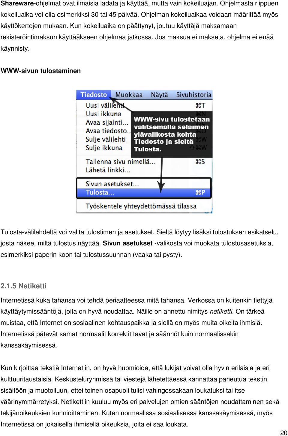 Jos maksua ei makseta, ohjelma ei enää käynnisty. WWW-sivun tulostaminen Tulosta-välilehdeltä voi valita tulostimen ja asetukset.