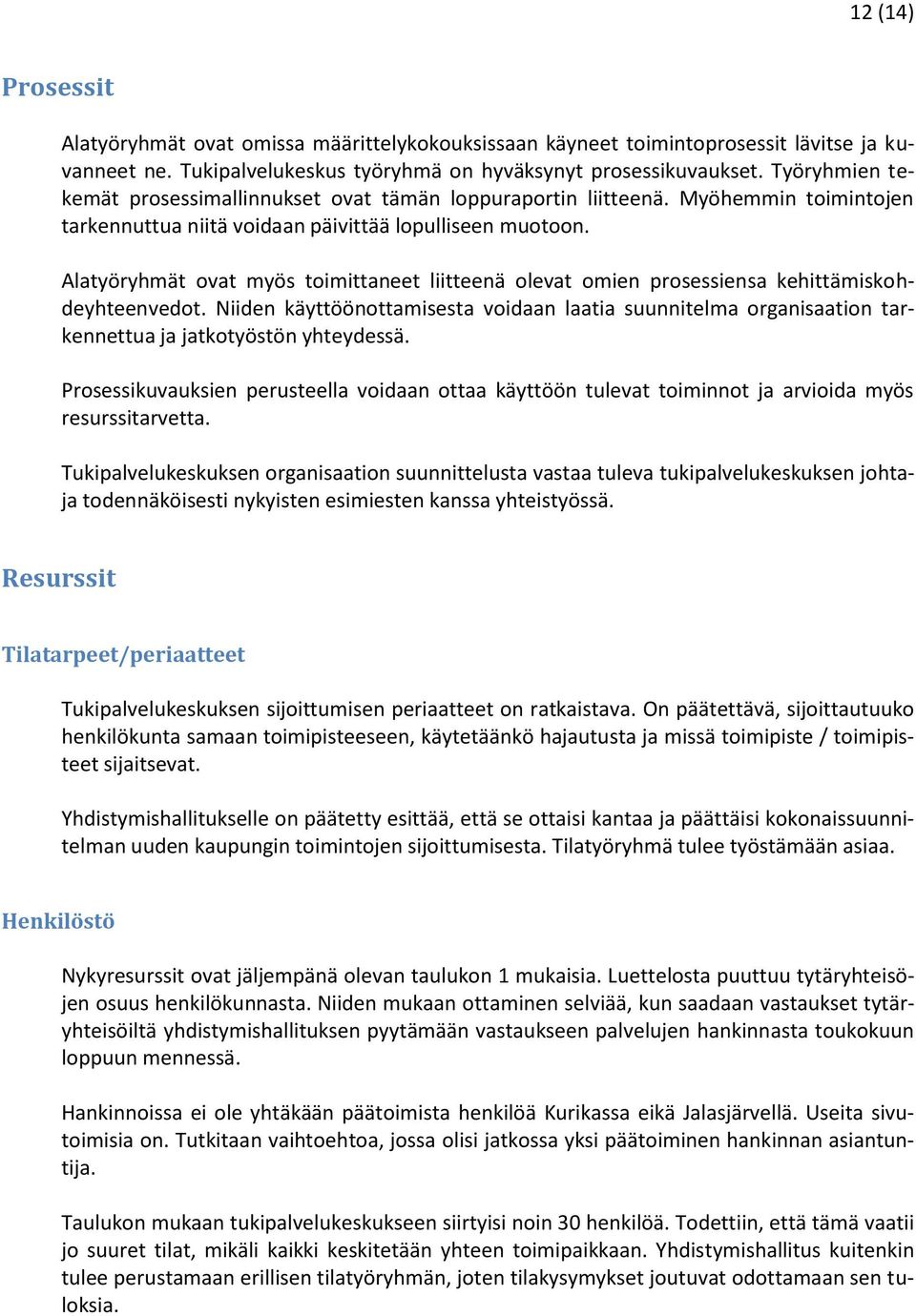 Alatyöryhmät ovat myös toimittaneet liitteenä olevat omien prosessiensa kehittämiskohdeyhteenvedot.