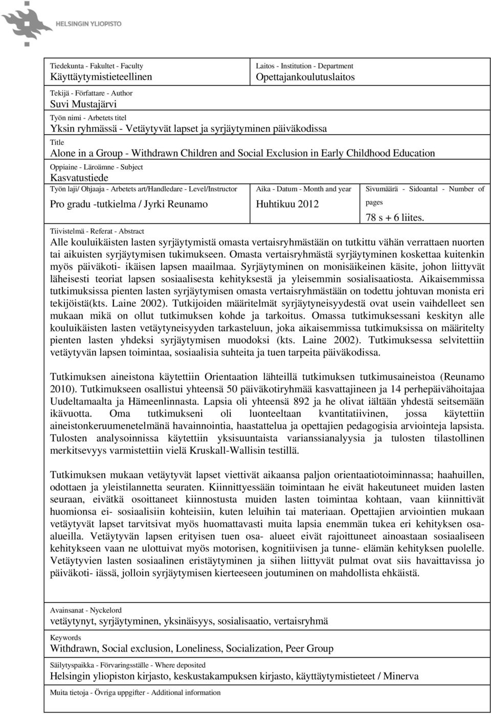 Työn laji/ Ohjaaja - Arbetets art/handledare - Level/Instructor Aika - Datum - Month and year Sivumäärä - Sidoantal - Number of pages Pro gradu -tutkielma / Jyrki Reunamo Huhtikuu 2012 78 s + 6