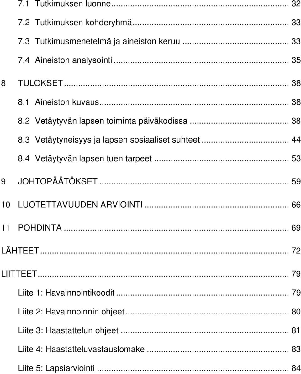 4 Vetäytyvän lapsen tuen tarpeet... 53 9 JOHTOPÄÄTÖKSET... 59 10 LUOTETTAVUUDEN ARVIOINTI... 66 11 POHDINTA... 69 LÄHTEET... 72 LIITTEET.