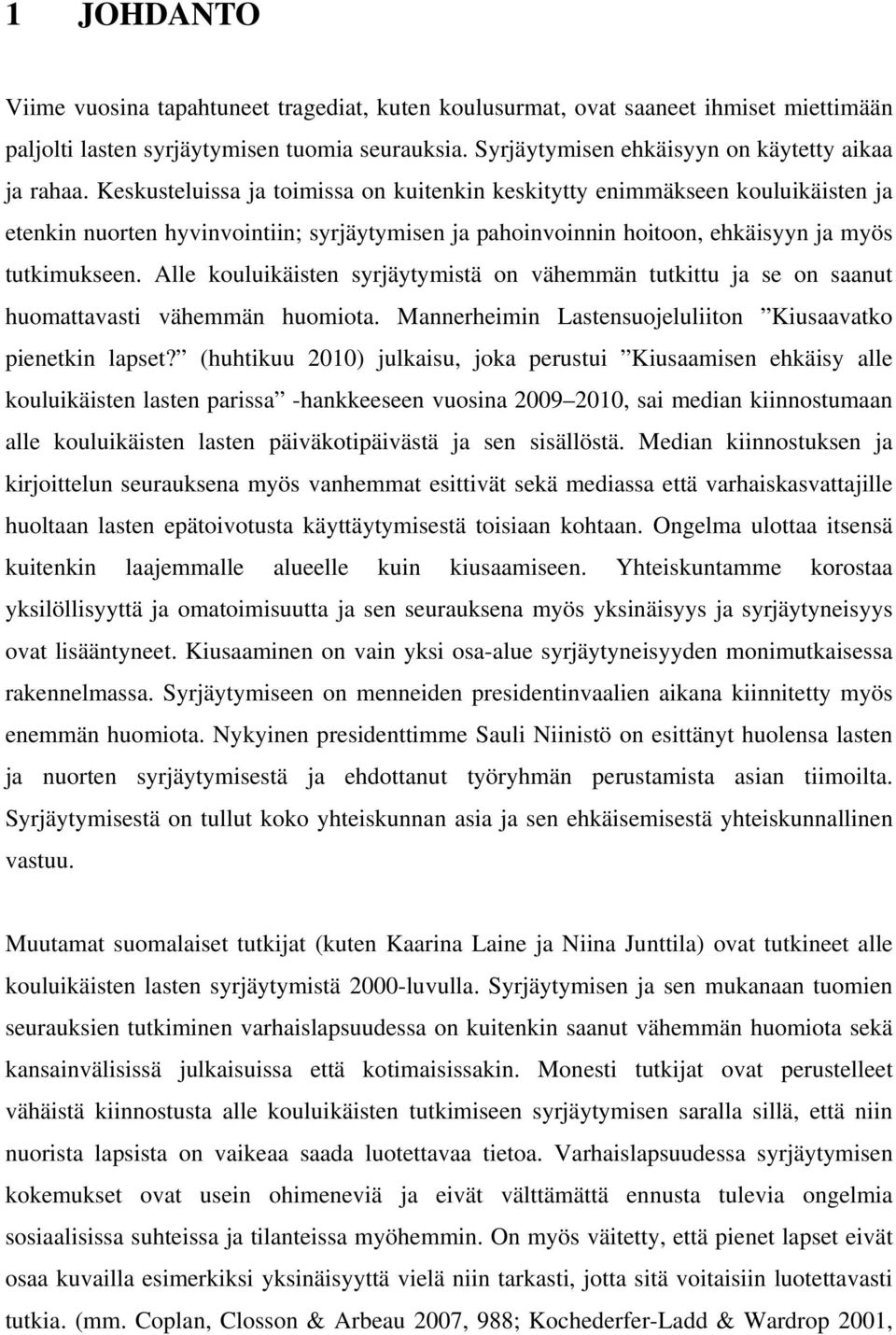 Alle kouluikäisten syrjäytymistä on vähemmän tutkittu ja se on saanut huomattavasti vähemmän huomiota. Mannerheimin Lastensuojeluliiton Kiusaavatko pienetkin lapset?