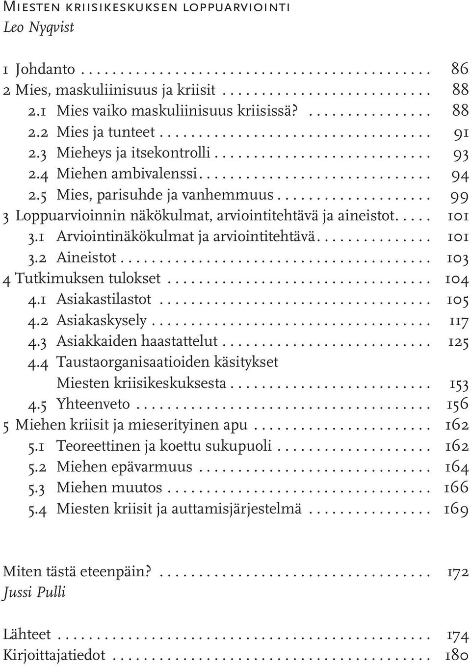 ............................ 94 2.5 Mies, parisuhde ja vanhemmuus.................... 99 3 Loppuarvioinnin näkökulmat, arviointitehtävä ja aineistot.... 101 3.