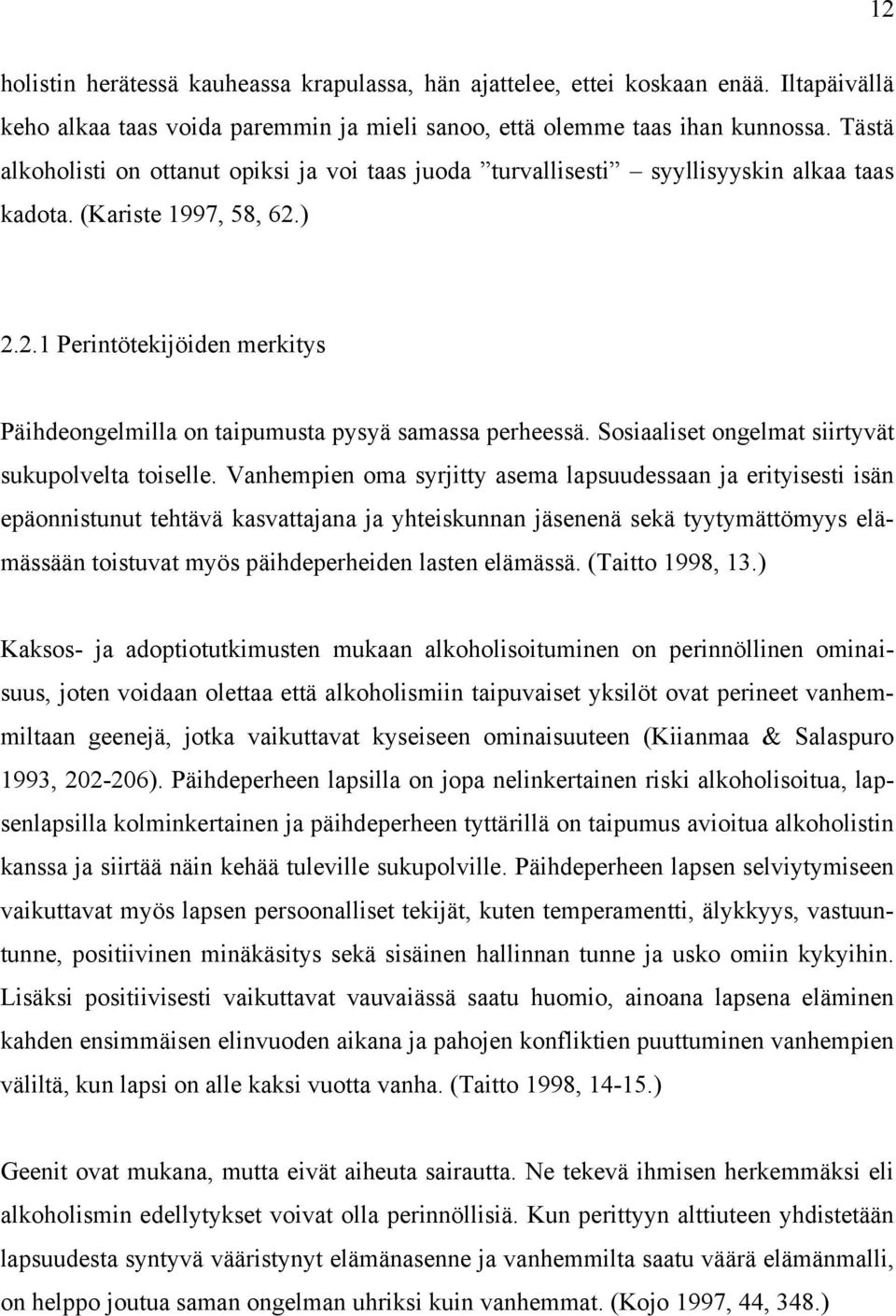 ) 2.2.1 Perintötekijöiden merkitys Päihdeongelmilla on taipumusta pysyä samassa perheessä. Sosiaaliset ongelmat siirtyvät sukupolvelta toiselle.