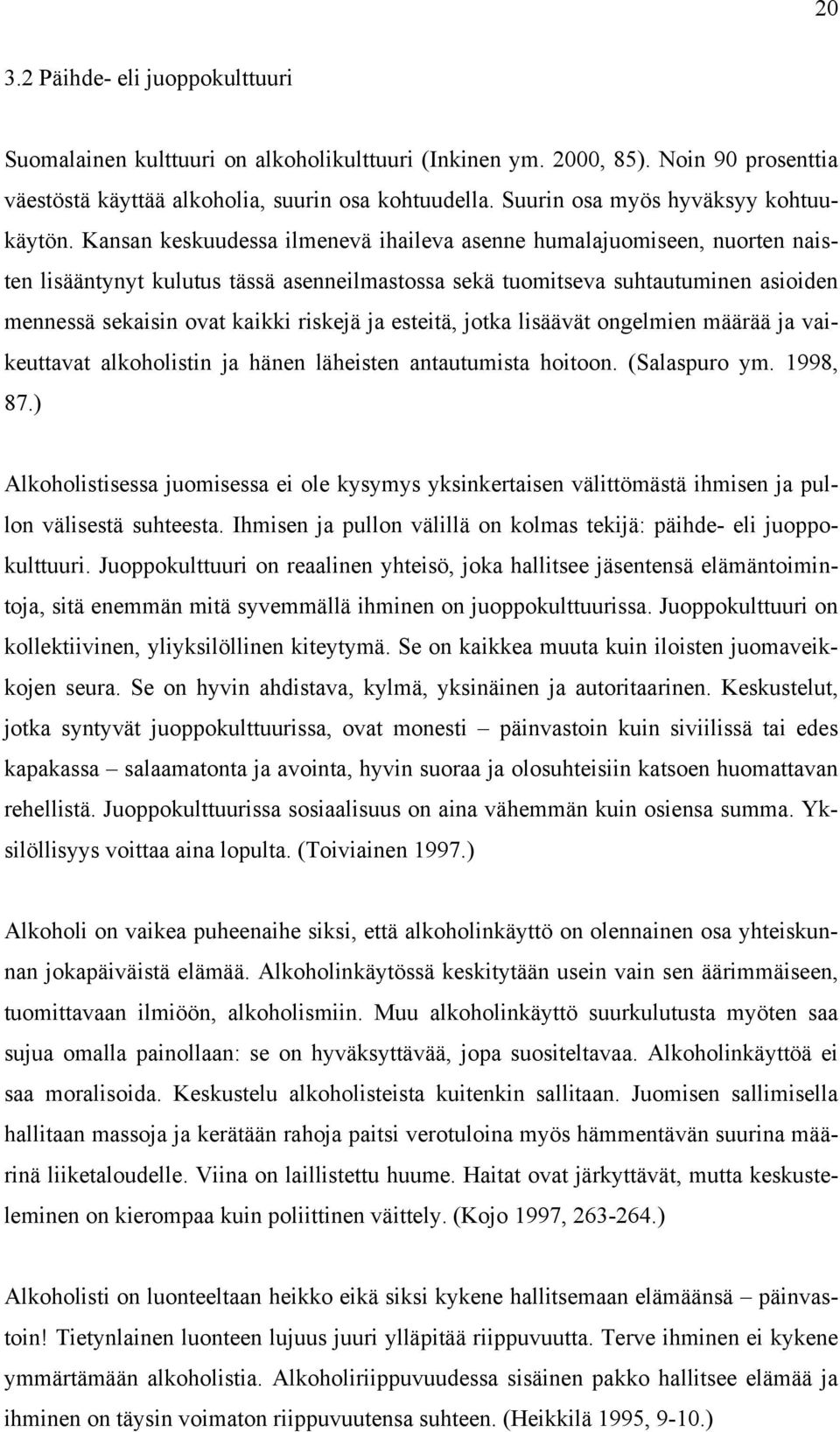 Kansan keskuudessa ilmenevä ihaileva asenne humalajuomiseen, nuorten naisten lisääntynyt kulutus tässä asenneilmastossa sekä tuomitseva suhtautuminen asioiden mennessä sekaisin ovat kaikki riskejä ja