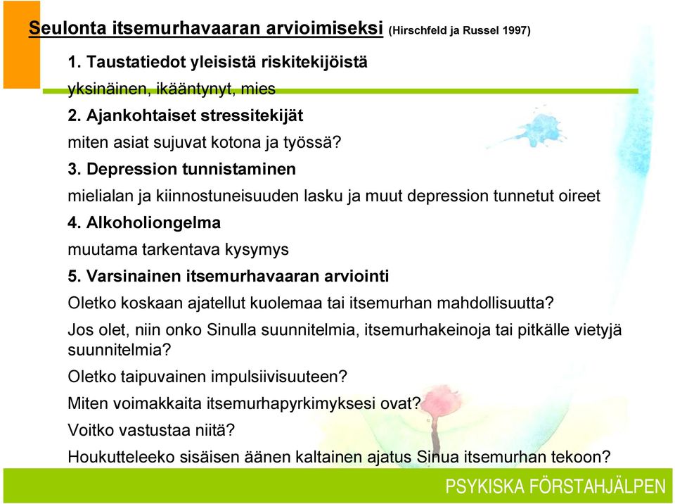 Alkoholiongelma muutama tarkentava kysymys 5. Varsinainen itsemurhavaaran arviointi Oletko koskaan ajatellut kuolemaa tai itsemurhan mahdollisuutta?