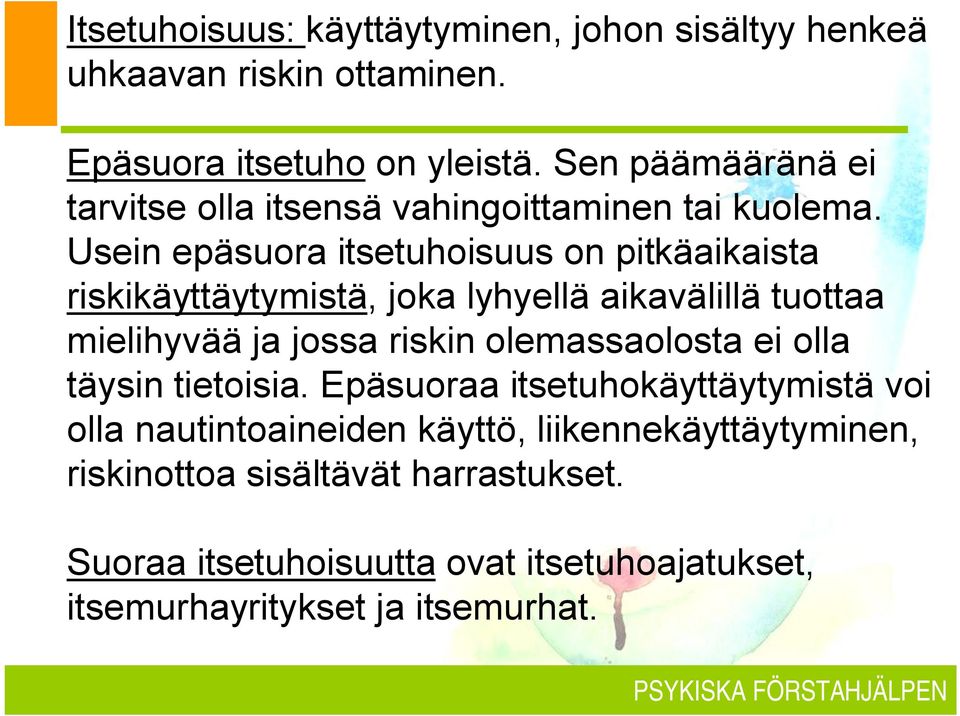 Usein epäsuora itsetuhoisuus on pitkäaikaista riskikäyttäytymistä, joka lyhyellä aikavälillä tuottaa mielihyvää ja jossa riskin