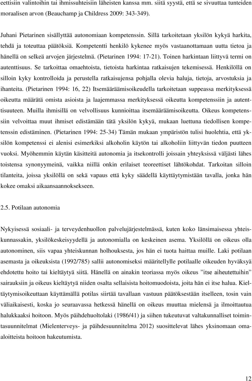 Kompetentti henkilö kykenee myös vastaanottamaan uutta tietoa ja hänellä on selkeä arvojen järjestelmä. (Pietarinen 1994: 17-21). Toinen harkintaan liittyvä termi on autenttisuus.