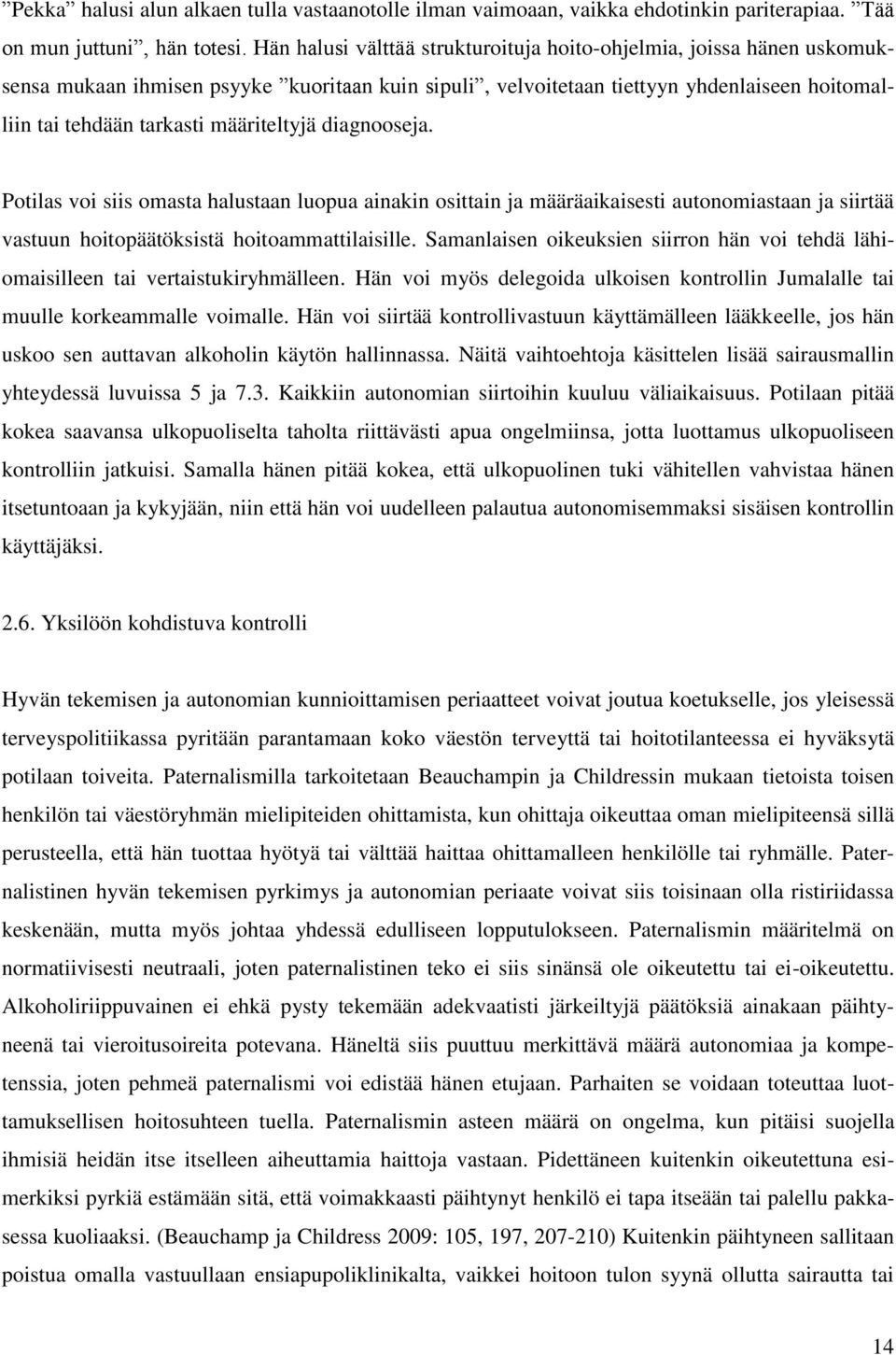 määriteltyjä diagnooseja. Potilas voi siis omasta halustaan luopua ainakin osittain ja määräaikaisesti autonomiastaan ja siirtää vastuun hoitopäätöksistä hoitoammattilaisille.