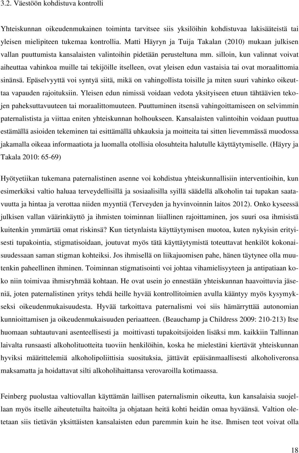 silloin, kun valinnat voivat aiheuttaa vahinkoa muille tai tekijöille itselleen, ovat yleisen edun vastaisia tai ovat moraalittomia sinänsä.