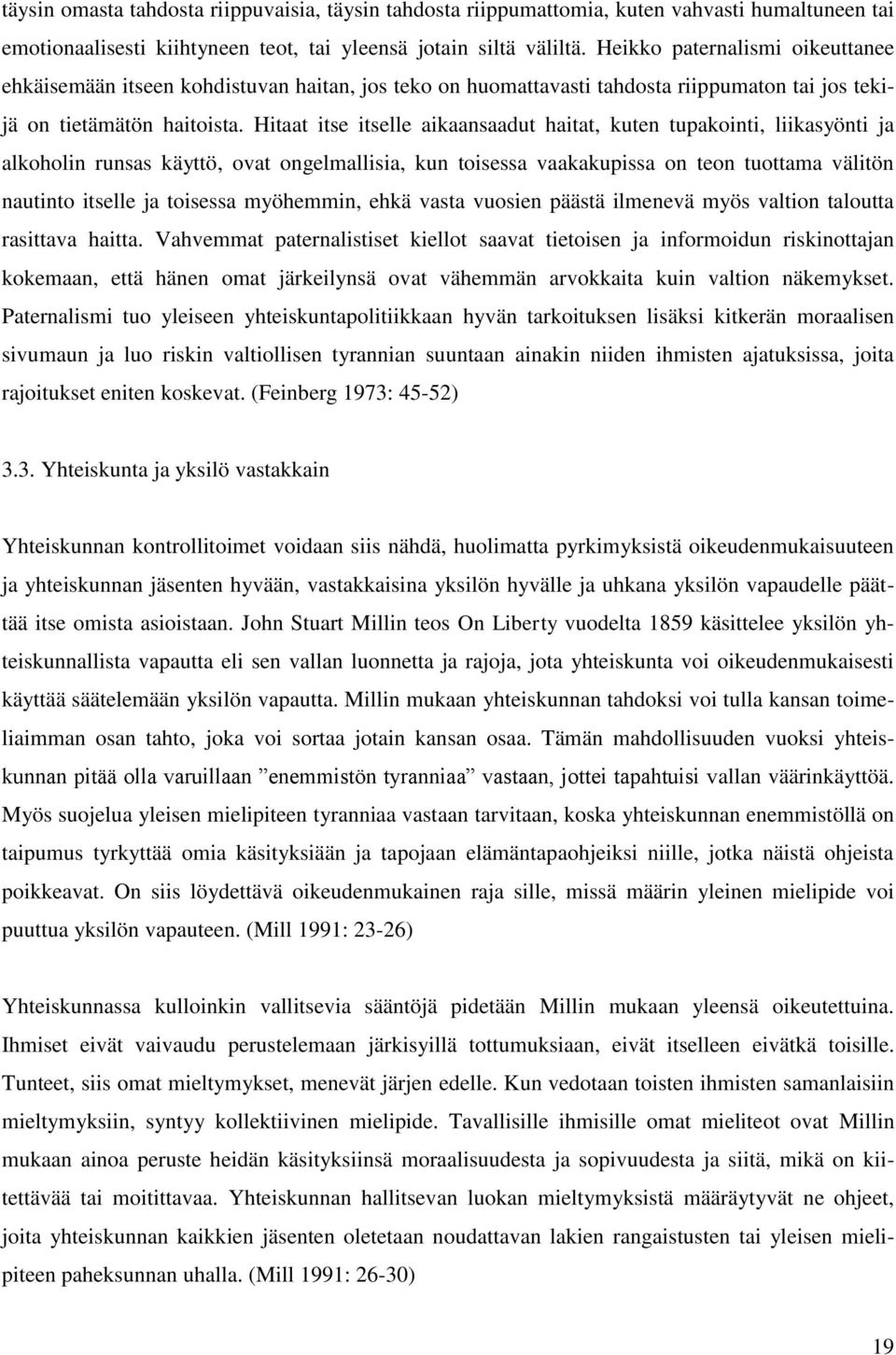 Hitaat itse itselle aikaansaadut haitat, kuten tupakointi, liikasyönti ja alkoholin runsas käyttö, ovat ongelmallisia, kun toisessa vaakakupissa on teon tuottama välitön nautinto itselle ja toisessa