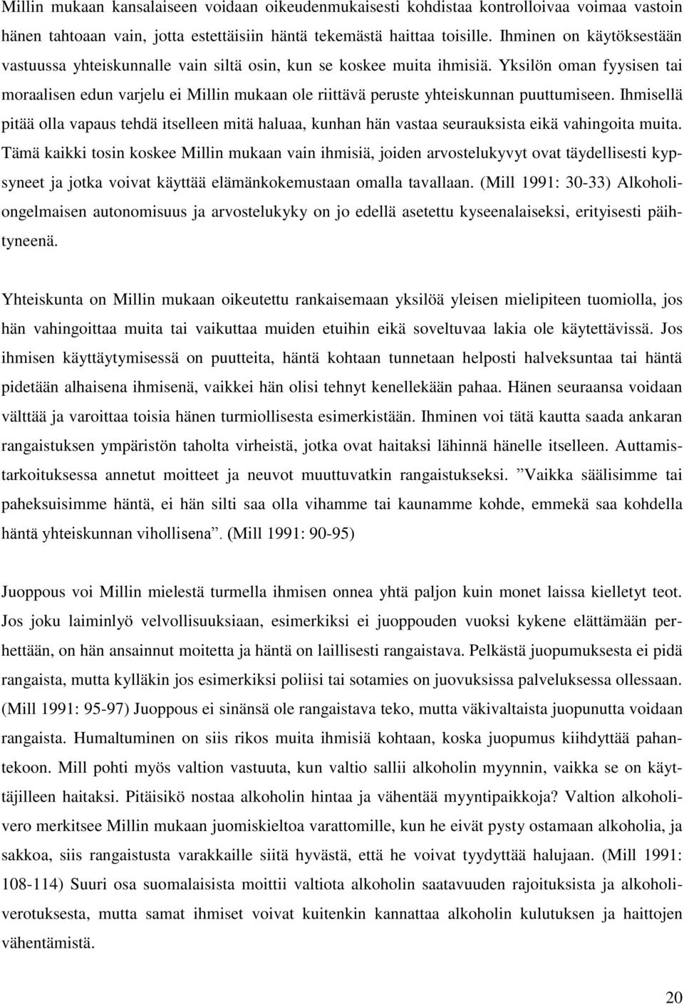 Yksilön oman fyysisen tai moraalisen edun varjelu ei Millin mukaan ole riittävä peruste yhteiskunnan puuttumiseen.