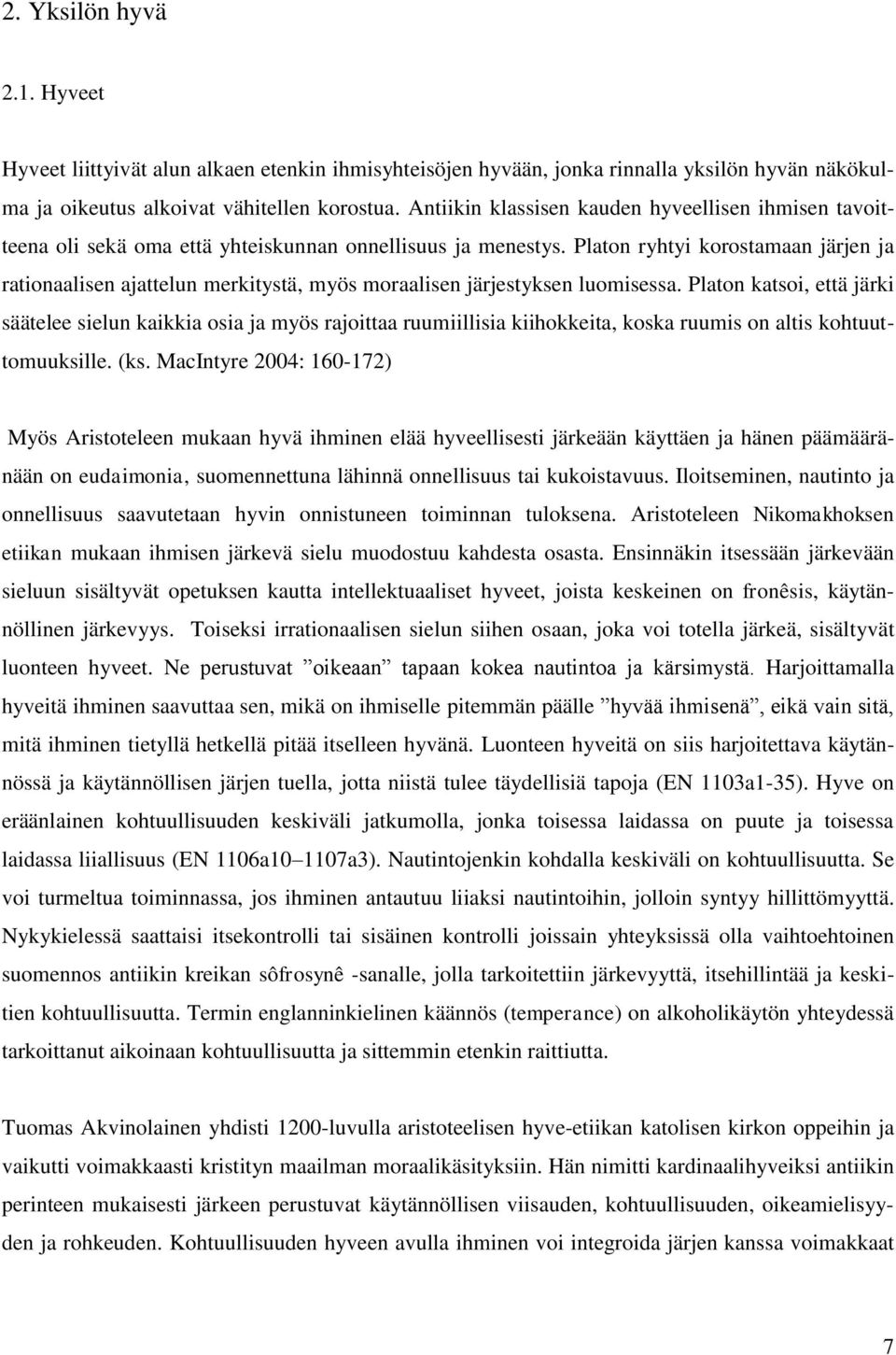 Platon ryhtyi korostamaan järjen ja rationaalisen ajattelun merkitystä, myös moraalisen järjestyksen luomisessa.