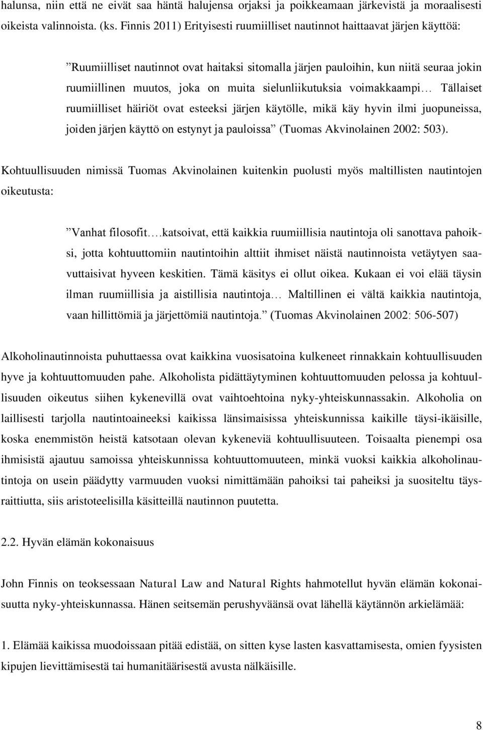 sielunliikutuksia voimakkaampi Tällaiset ruumiilliset häiriöt ovat esteeksi järjen käytölle, mikä käy hyvin ilmi juopuneissa, joiden järjen käyttö on estynyt ja pauloissa (Tuomas Akvinolainen 2002: