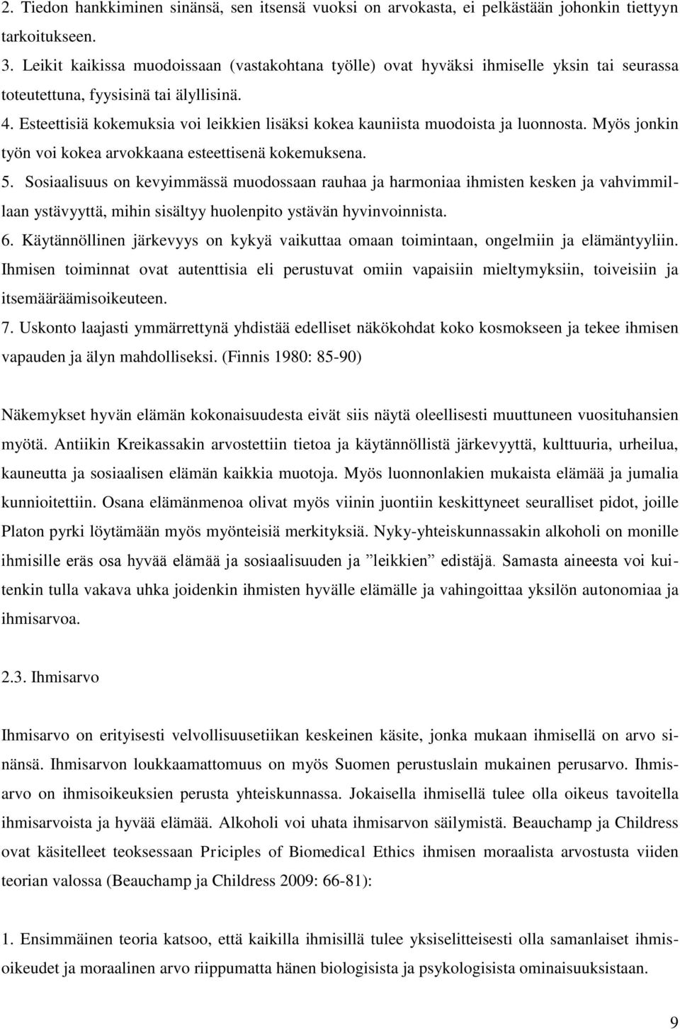 Esteettisiä kokemuksia voi leikkien lisäksi kokea kauniista muodoista ja luonnosta. Myös jonkin työn voi kokea arvokkaana esteettisenä kokemuksena. 5.