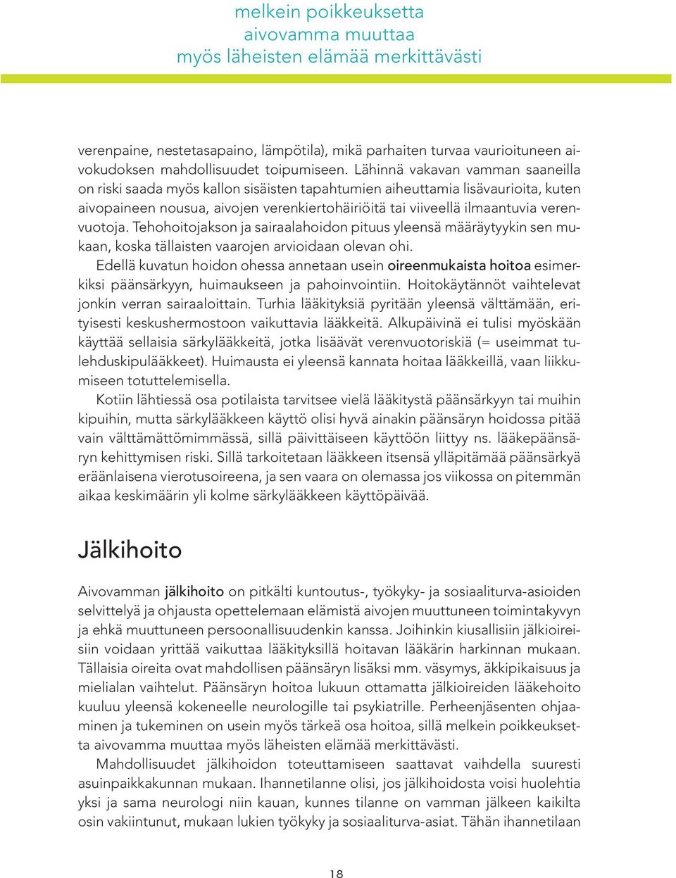 verenvuotoja. Tehohoitojakson ja sairaalahoidon pituus yleensä määräytyykin sen mukaan, koska tällaisten vaarojen arvioidaan olevan ohi.