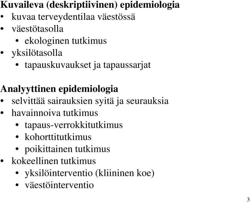 selvittää sairauksien syitä ja seurauksia havainnoiva tutkimus tapaus-verrokkitutkimus