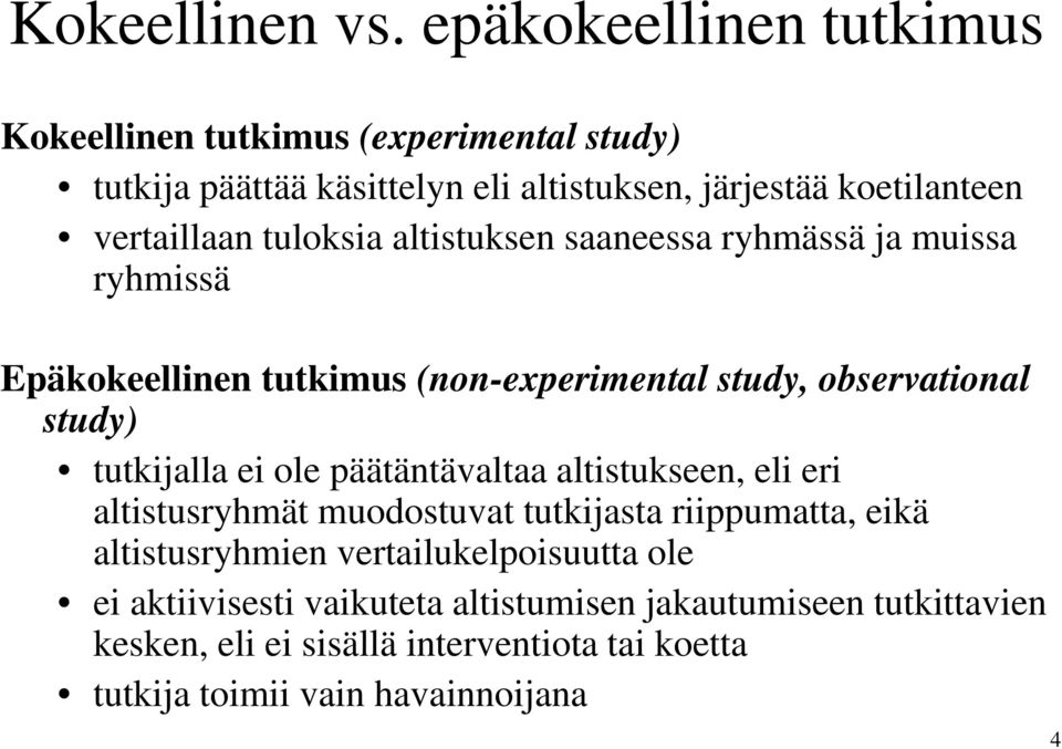 tuloksia altistuksen saaneessa ryhmässä ja muissa ryhmissä Epäkokeellinen tutkimus (non-experimental study, observational study) tutkijalla ei ole