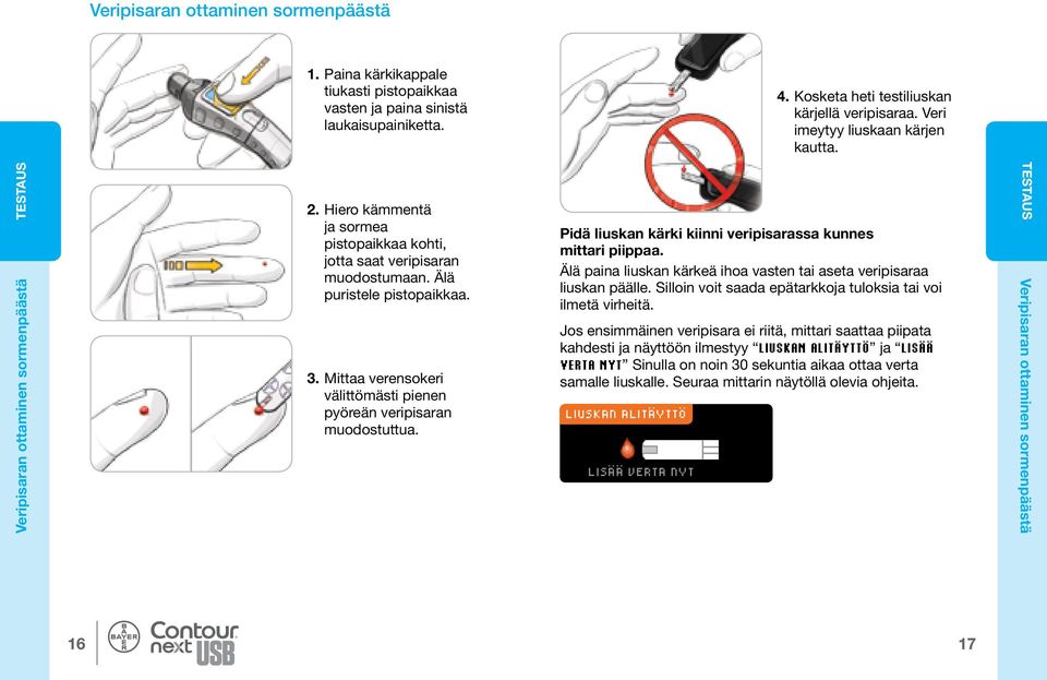 Mittaa verensokeri välittömästi pienen pyöreän veripisaran muodostuttua. Pidä liuskan kärki kiinni veripisarassa kunnes mittari piippaa.