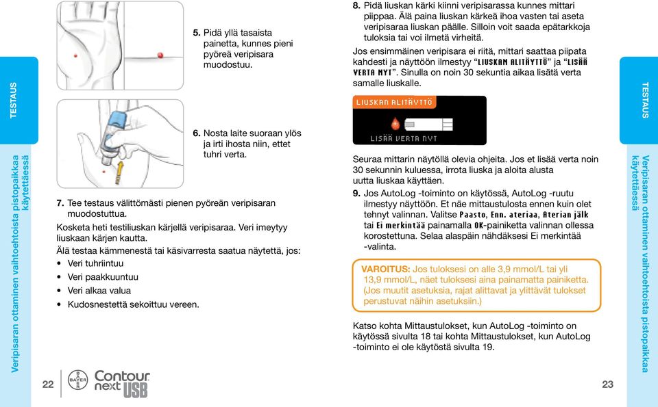 Jos ensimmäinen veripisara ei riitä, mittari saattaa piipata kahdesti ja näyttöön ilmestyy LIUSKAN ALITÄYTTÖ ja LISÄÄ VERTA NYT. Sinulla on noin 30 sekuntia aikaa lisätä verta samalle liuskalle.