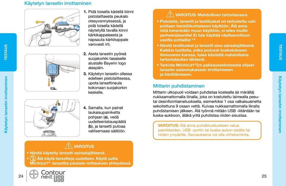 Aseta lansetin pyöreä suojakorkki tasaiselle alustalle Bayerin logo alaspäin. 3. Käytetyn lansetin ollessa edelleen pistolaitteessa, upota lansettineula kokonaan suojakorkin keskelle. 4.