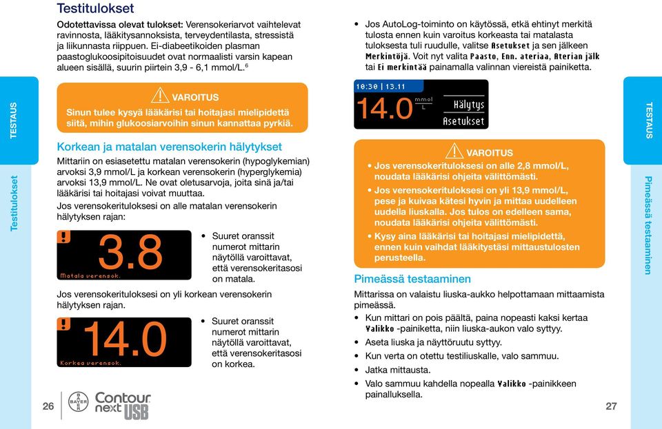 6 Jos AutoLog-toiminto on käytössä, etkä ehtinyt merkitä tulosta ennen kuin varoitus korkeasta tai matalasta tuloksesta tuli ruudulle, valitse ja sen jälkeen Merkintöjä. Voit nyt valita Paasto, Enn.