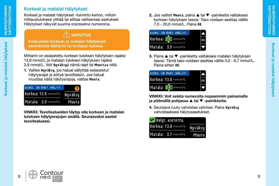 9 mmol/l VAROITUS Keskustele korkean ja matalan hälytyksen asetuksista lääkärisi tai hoitajasi kanssa.