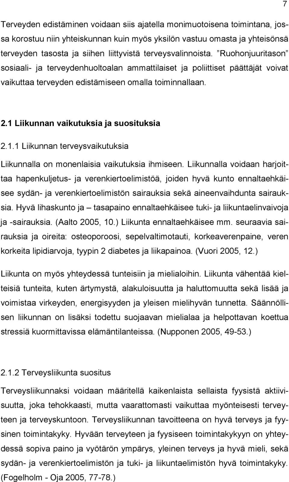 1 Liikunnan vaikutuksia ja suosituksia 2.1.1 Liikunnan terveysvaikutuksia Liikunnalla on monenlaisia vaikutuksia ihmiseen.