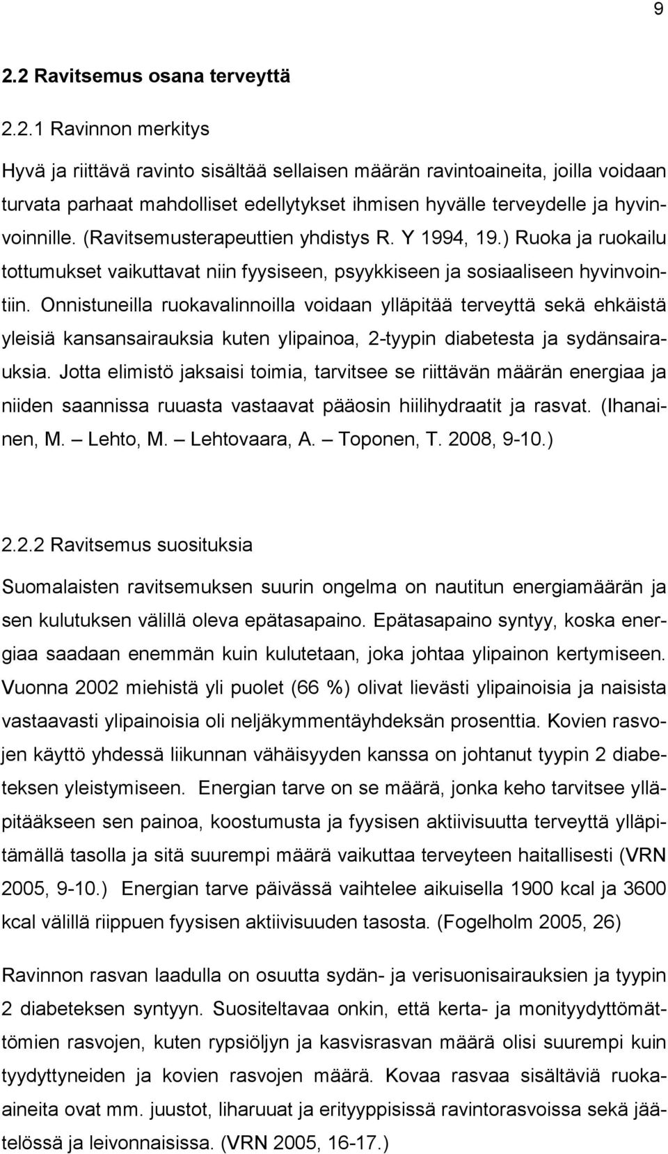 Onnistuneilla ruokavalinnoilla voidaan ylläpitää terveyttä sekä ehkäistä yleisiä kansansairauksia kuten ylipainoa, 2-tyypin diabetesta ja sydänsairauksia.