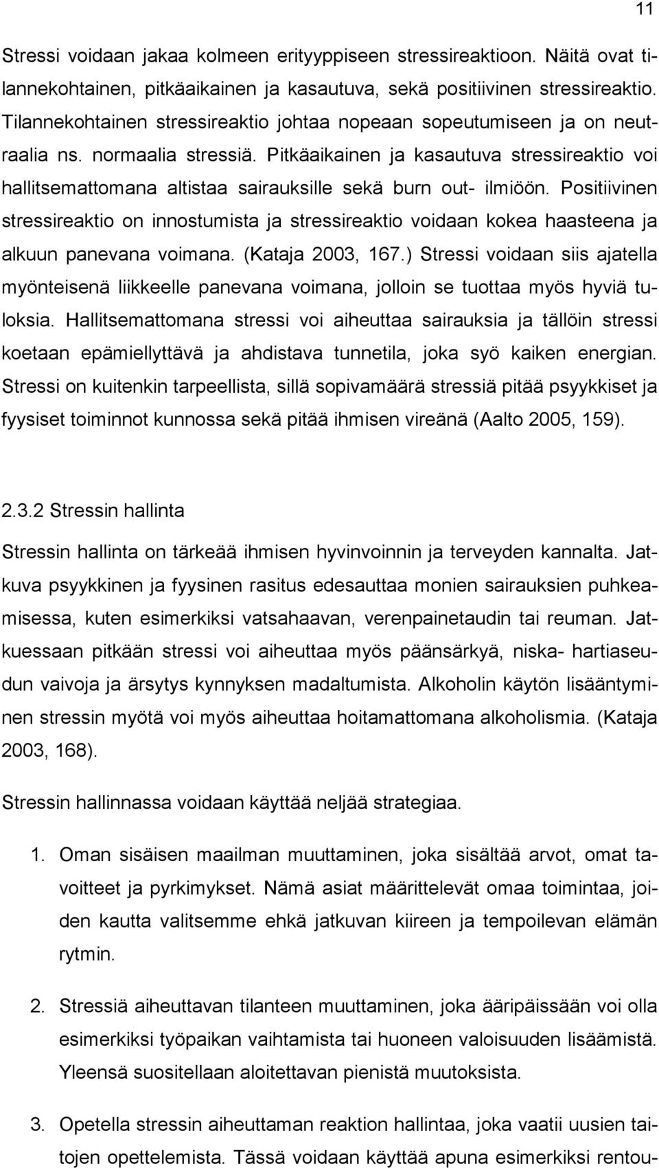 Pitkäaikainen ja kasautuva stressireaktio voi hallitsemattomana altistaa sairauksille sekä burn out- ilmiöön.