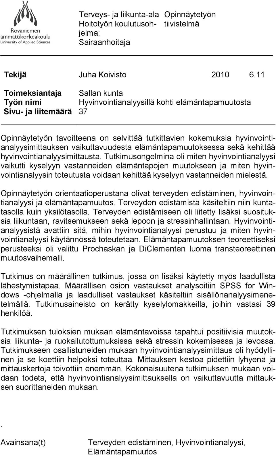 hyvinvointianalyysimittauksen vaikuttavuudesta elämäntapamuutoksessa sekä kehittää hyvinvointianalyysimittausta.