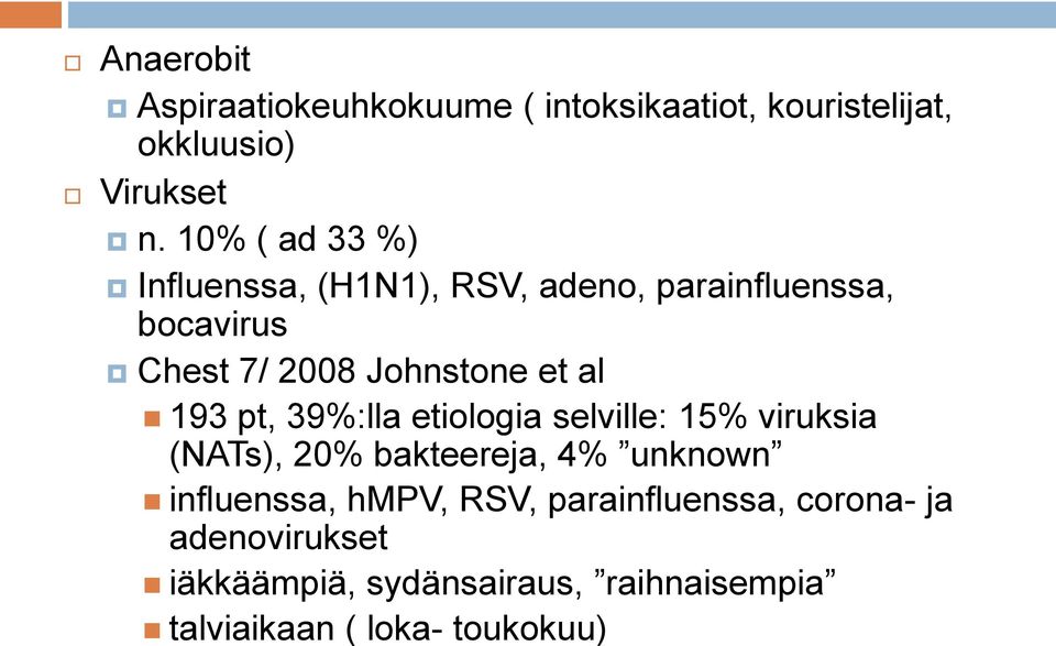 al 193 pt, 39%:lla etiologia selville: 15% viruksia (NATs), 20% bakteereja, 4% unknown influenssa,