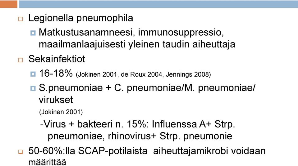 pneumoniae/m. pneumoniae/ virukset (Jokinen 2001) -Virus + bakteeri n. 15%: Influenssa A+ Strp.