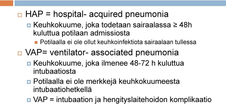 ventilator- associated pneumonia Keuhkokuume, joka ilmenee 48-72 h kuluttua intubaatiosta