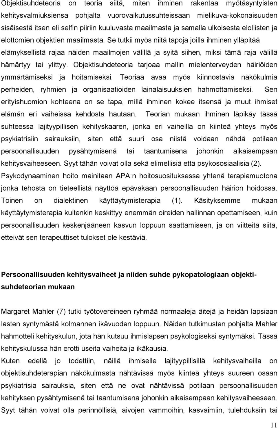 Se tutkii myös niitä tapoja joilla ihminen ylläpitää elämyksellistä rajaa näiden maailmojen välillä ja syitä siihen, miksi tämä raja välillä hämärtyy tai ylittyy.