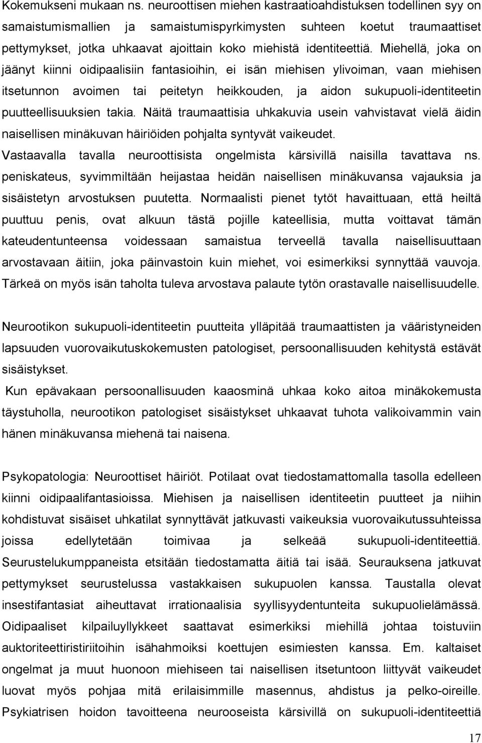 Miehellä, joka on jäänyt kiinni oidipaalisiin fantasioihin, ei isän miehisen ylivoiman, vaan miehisen itsetunnon avoimen tai peitetyn heikkouden, ja aidon sukupuoli-identiteetin puutteellisuuksien