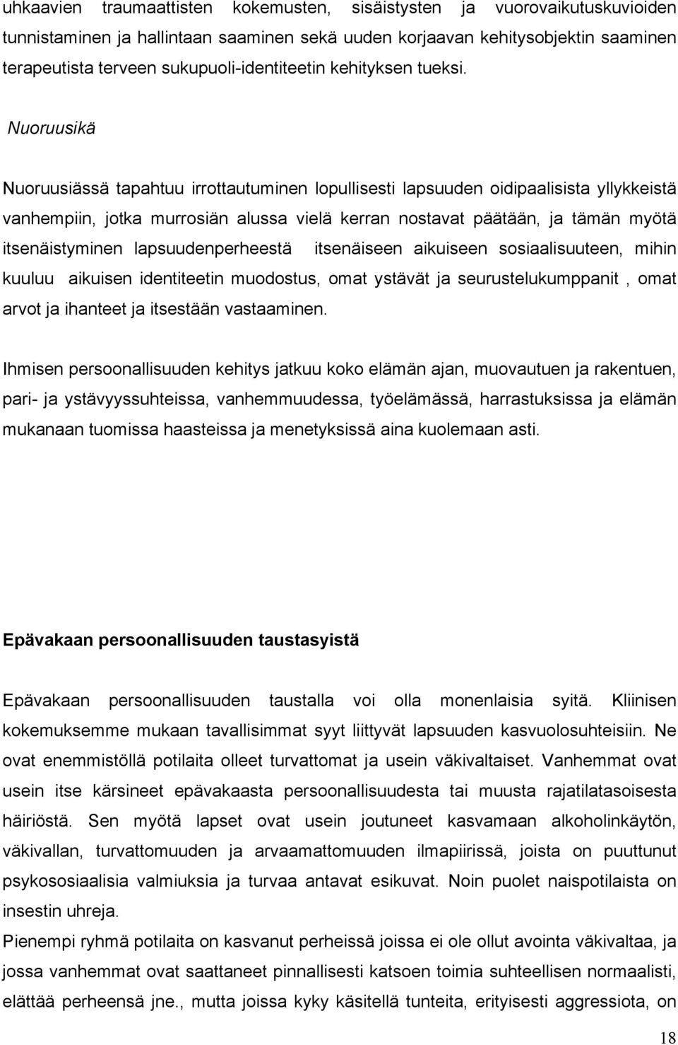 Nuoruusikä Nuoruusiässä tapahtuu irrottautuminen lopullisesti lapsuuden oidipaalisista yllykkeistä vanhempiin, jotka murrosiän alussa vielä kerran nostavat päätään, ja tämän myötä itsenäistyminen