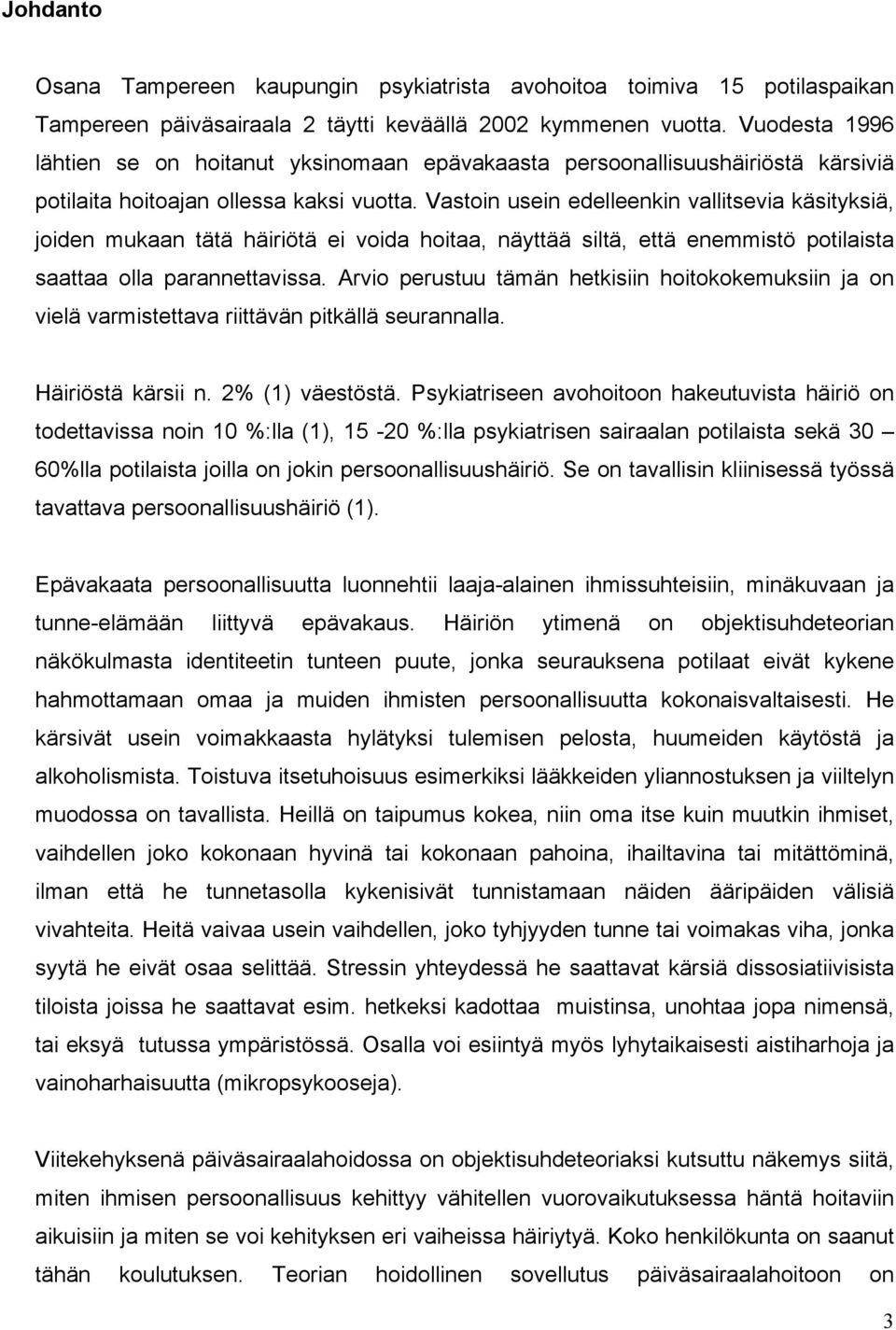 Vastoin usein edelleenkin vallitsevia käsityksiä, joiden mukaan tätä häiriötä ei voida hoitaa, näyttää siltä, että enemmistö potilaista saattaa olla parannettavissa.