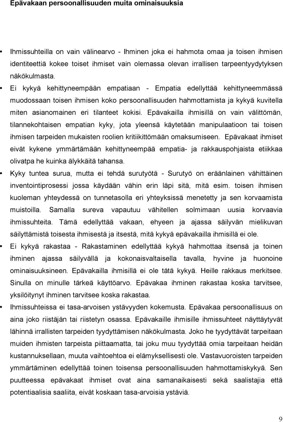 Ei kykyä kehittyneempään empatiaan - Empatia edellyttää kehittyneemmässä muodossaan toisen ihmisen koko persoonallisuuden hahmottamista ja kykyä kuvitella miten asianomainen eri tilanteet kokisi.