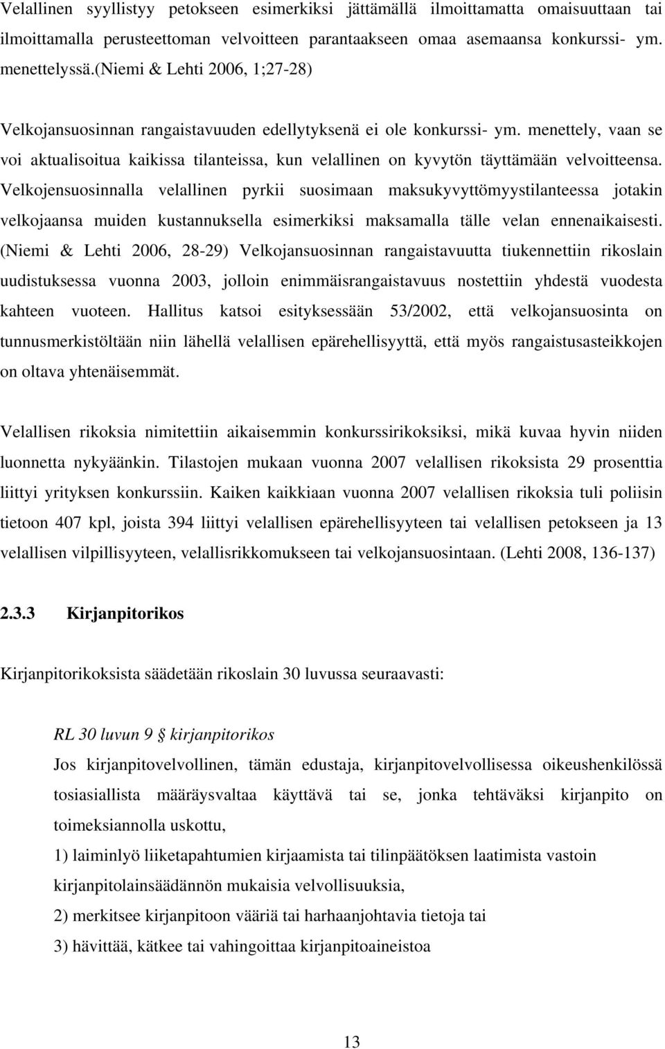 menettely, vaan se voi aktualisoitua kaikissa tilanteissa, kun velallinen on kyvytön täyttämään velvoitteensa.