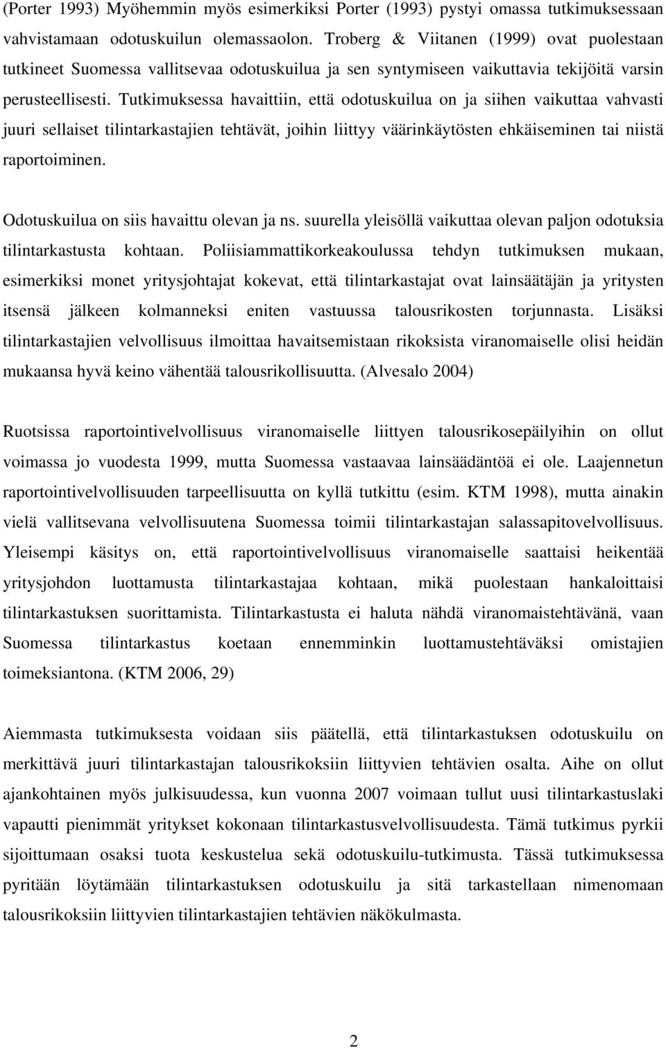 Tutkimuksessa havaittiin, että odotuskuilua on ja siihen vaikuttaa vahvasti juuri sellaiset tilintarkastajien tehtävät, joihin liittyy väärinkäytösten ehkäiseminen tai niistä raportoiminen.