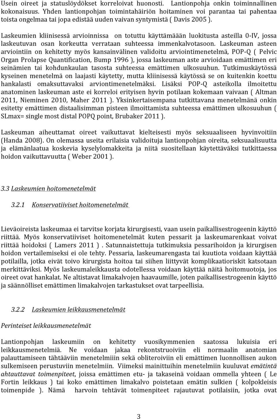 Laskeumien kliinisessä arvioinnissa on totuttu käyttämäään luokitusta asteilla 0- IV, jossa laskeutuvan osan korkeutta verrataan suhteessa immenkalvotasoon.