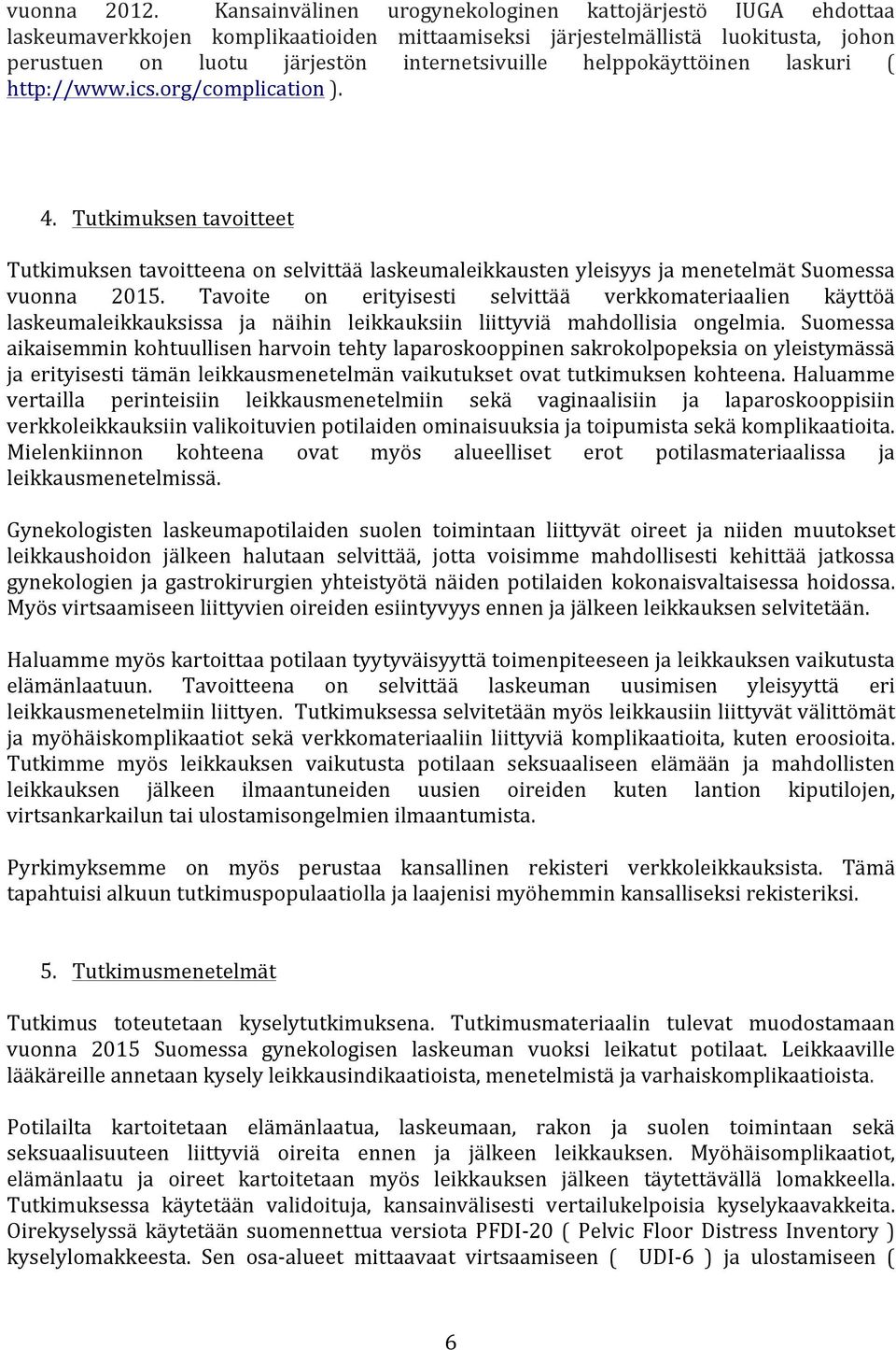 helppokäyttöinen laskuri ( http://www.ics.org/complication ). 4. Tutkimuksen tavoitteet Tutkimuksen tavoitteena on selvittää laskeumaleikkausten yleisyys ja menetelmät Suomessa vuonna 2015.