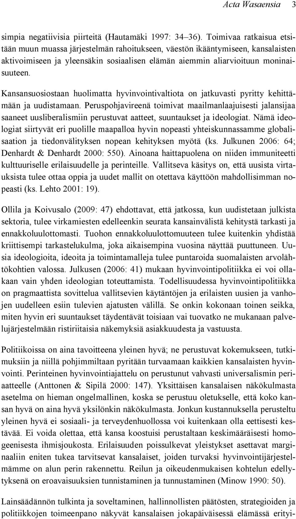 Kansansuosiostaan huolimatta hyvinvointivaltiota on jatkuvasti pyritty kehittämään ja uudistamaan.