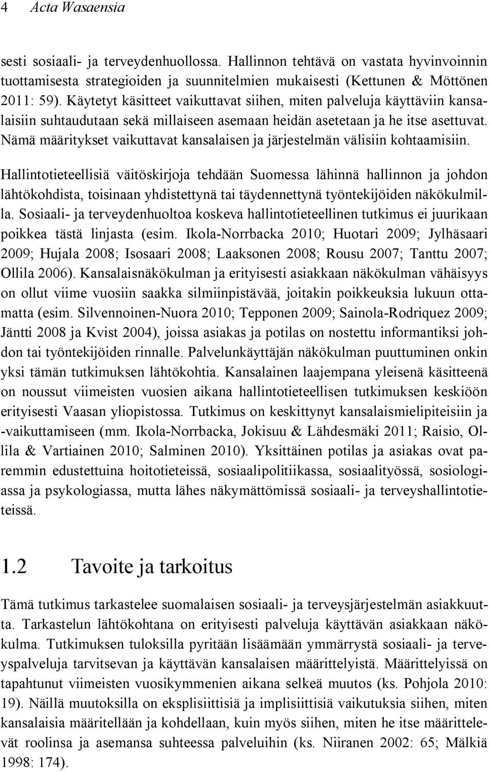 Nämä määritykset vaikuttavat kansalaisen ja järjestelmän välisiin kohtaamisiin.