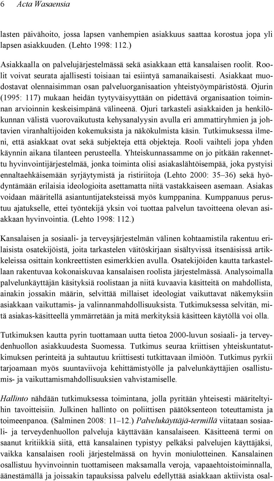 Asiakkaat muodostavat olennaisimman osan palveluorganisaation yhteistyöympäristöstä.